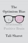 Optimism Bias: A Tour of the Irrationally Positive Brain, Tali Sharot