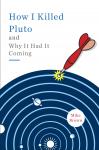 How I Killed Pluto and Why It Had It Coming, Mike Brown
