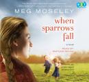 When Sparrows Fall: A Novel, Meg Moseley