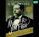 The Murder of Jim Fisk for the Love of Josie Mansfield: A Tragedy of the Gilded Age