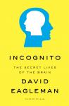 Incognito: The Secret Lives of the Brain, David Eagleman