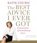 Best Advice I Ever Got: Lessons from Extraordinary Lives, Katie Couric