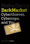 DarkMarket: Cyberthieves, Cybercops and You, Misha Glenny