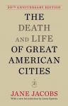 Death and Life of Great American Cities: 50th Anniversary Edition, Jane Jacobs