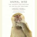 Animal Wise: The Thoughts and Emotions of Our Fellow Creatures Audiobook