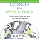 Evangelism in a Skeptical World: Audio Lectures: How to Make the Unbelievable News About Jesus More  Audiobook