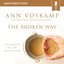 The Broken Way: Audio Bible Studies: A Daring Path into the Abundant Life