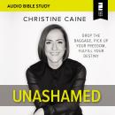 Unashamed Audio Study: Drop the Baggage, Pick up Your Freedom, Fulfill Your Destiny Audiobook