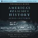 America's Religious History: Audio Lectures: Faith, Politics, and the Shaping of a Nation Audiobook