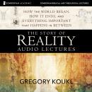 The Story of Reality: Audio Lectures: How the World Began, How it Ends, and Everything Important tha Audiobook
