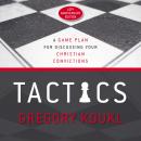 Tactics, 10th Anniversary Edition: A Game Plan for Discussing Your Christian Convictions Audiobook
