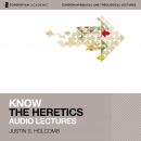 Know the Heretics: Audio Lectures: 14 Lessons Audiobook