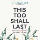 This Too Shall Last: Finding Grace When Suffering Lingers Audiobook