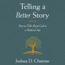 Telling a Better Story: How to Talk About God in a Skeptical Age Audiobook