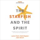 The Starfish and the Spirit: Unleashing the Leadership Potential of Churches and Organizations Audiobook