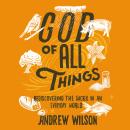 God of All Things: Rediscovering the Sacred in an Everyday World Audiobook