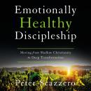 Emotionally Healthy Discipleship: Moving from Shallow Christianity to Deep Transformation Audiobook