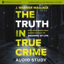 The Truth in True Crime Audio Study: What Investigating Death Teaches Us About the Meaning of Life Audiobook