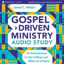 Gospel-Driven Ministry Audio Study: An Introduction to the Calling and Work of a Pastor Audiobook