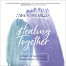 Healing Together: A Guide to Supporting Sexual Abuse Survivors Audiobook