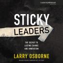 Sticky Leaders: The Secret to Lasting Change and Innovation Audiobook