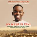My Name is Tani: The Amazing True Story of One Boy's Journey from Refugee to Chess Champion Audiobook