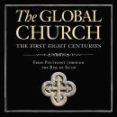 The Global Church---The First Eight Centuries: Audio Lectures: From Pentecost through the Rise of Is Audiobook