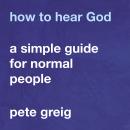 How to Hear God: A Simple Guide for Normal People