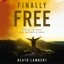 Finally Free: Fighting for Purity with the Power of Grace Audiobook