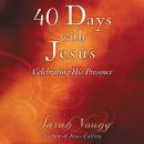 40 Days With Jesus: Celebrating His Presence Audiobook