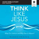 Think Like Jesus: Audio Bible Studies: What Do I Believe and Why Does It Matter? Audiobook