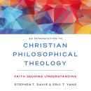 An Introduction to Christian Philosophical Theology: Faith Seeking Understanding Audiobook