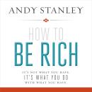 How to Be Rich: It's Not What You Have. It's What You Do With What You Have. Audiobook