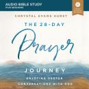 The 28-Day Prayer Journey: Audio Bible Studies: Enjoying Deeper Conversations with God Audiobook