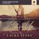 I Give Up: Audio Bible Studies: The Secret Joy of a Surrendered Life Audiobook