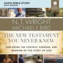 The New Testament You Never Knew: Audio Bible Studies: Exploring the Context, Purpose, and Meaning o Audiobook