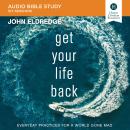 Get Your Life Back: Audio Bible Studies: Everyday Practices for a World Gone Mad Audiobook