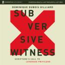 Subversive Witness Audio Lectures: Scripture's Call to Leverage Privilege Audiobook