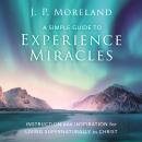 A Simple Guide to Experience Miracles: Instruction and Inspiration for Living Supernaturally in Chri Audiobook