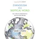 Evangelism in a Skeptical World: How to Make the Unbelievable News about Jesus More Believable Audiobook