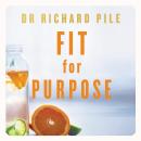 Fit for Purpose: Your Guide to Better Health, Wellbeing and Living a Meaningful Life Audiobook