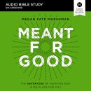 Meant for Good: Audio Bible Studies: The Adventure of Trusting God and His Plans for You Audiobook
