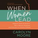 When Women Lead: Embrace Your Authority, Move beyond Barriers, and Find Joy in Leading Others Audiobook