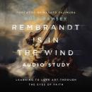 Rembrandt Is in the Wind: Audio Study: Learning to Love Art through the Eyes of Faith Audiobook