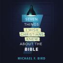 Seven Things I Wish Christians Knew about the Bible Audiobook