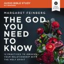 The God You Need to Know: Audio Bible Studies: 12 Practices to Awaken Your Relationship with the Hol Audiobook
