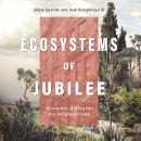 Ecosystems of Jubilee: Economic Ethics for the Neighborhood Audiobook