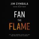 Fan the Flame: Let Jesus Renew Your Calling and Revive Your Church Audiobook