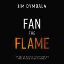 Fan the Flame: Audio Lectures: Let Jesus Renew Your Calling and Revive Your Church Audiobook