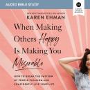 When Making Others Happy Is Making You Miserable: Audio Bible Studies: How to Break the Pattern of P Audiobook